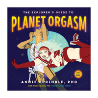 The Explorer''s Guide to Planet Orgasm