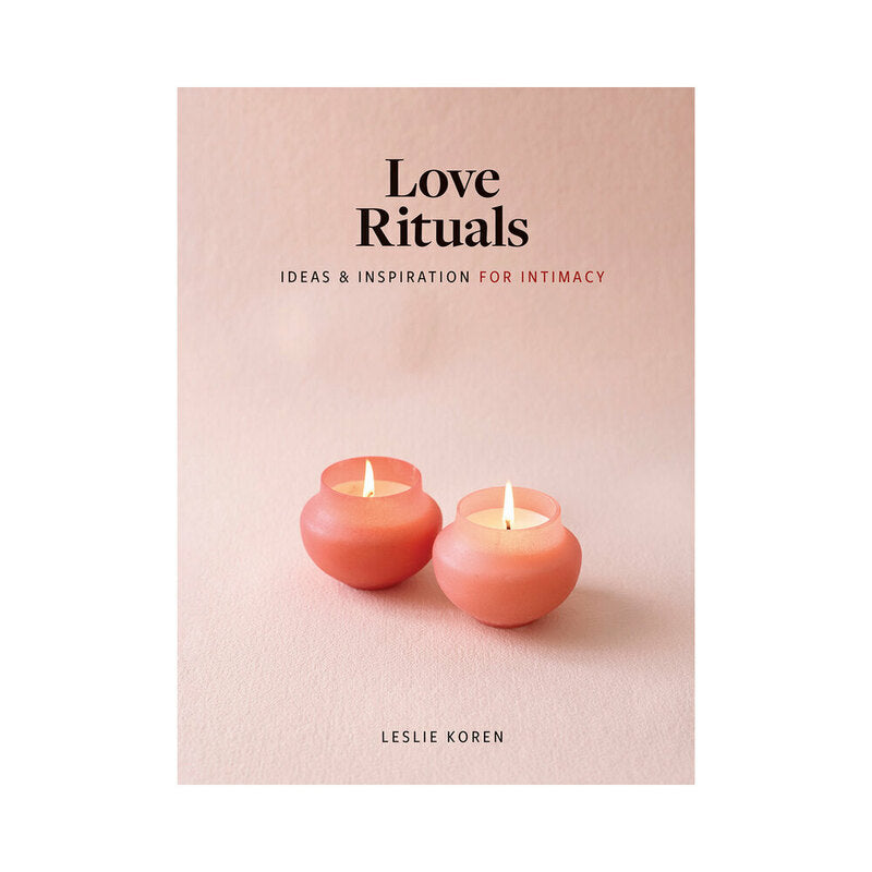 Love Rituals: Ideas &amp; Inspiration for Intimacy